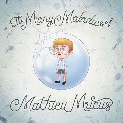 Children's Book: The Many Maladies of Mathieu Mucus