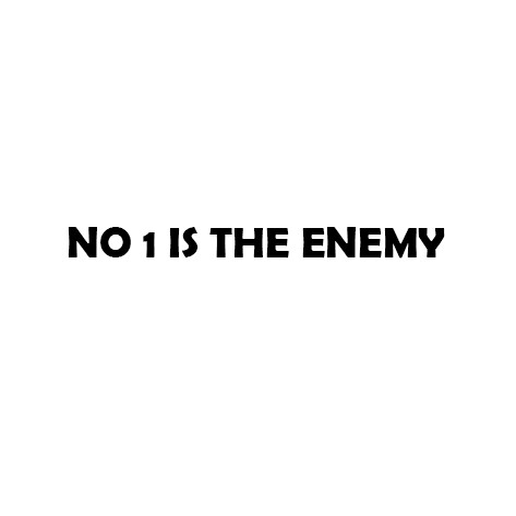 NO 1 IS THE ENEMY
