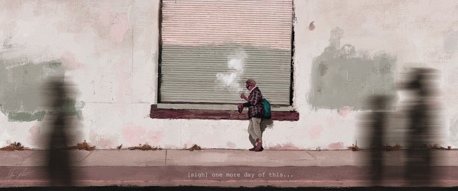 [Sigh] One more day of this...