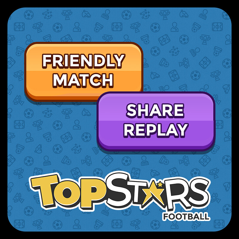 Top Stars Football ~ Friendly Match, Share Replay & What's New