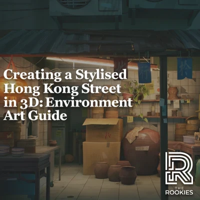 Creating a Stylized Hong Kong Street in 3D: Environment Art Guide - Breakdown/The Rookies Article