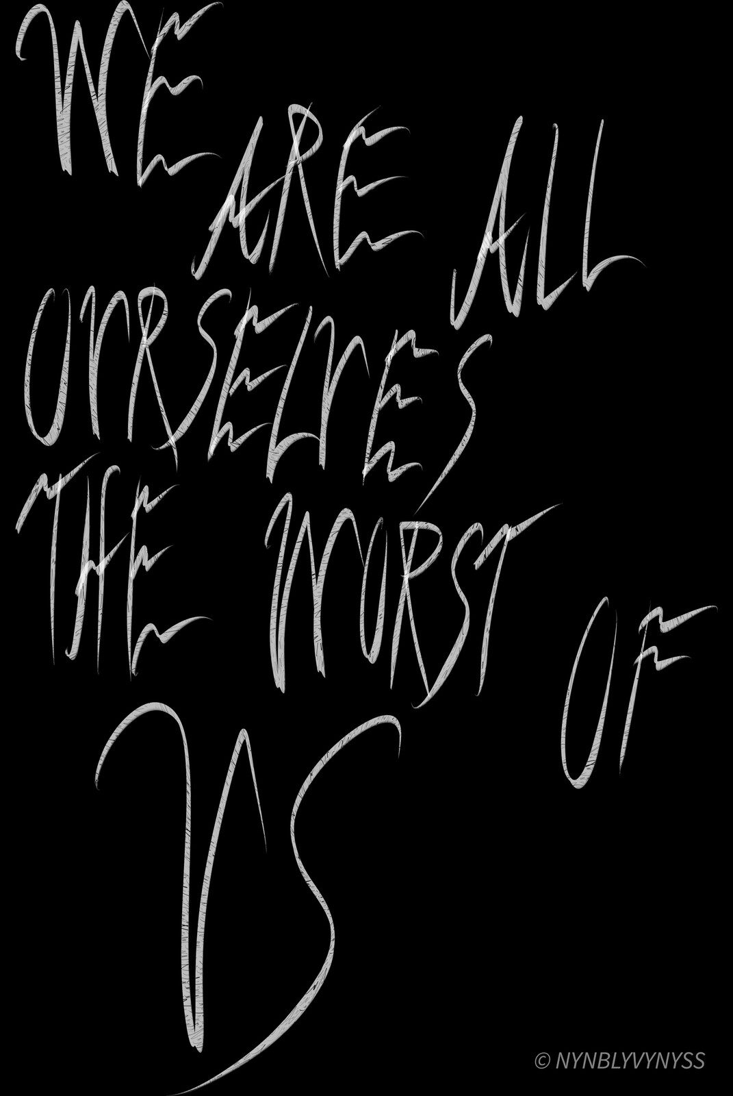 We Are All the Worst of Us