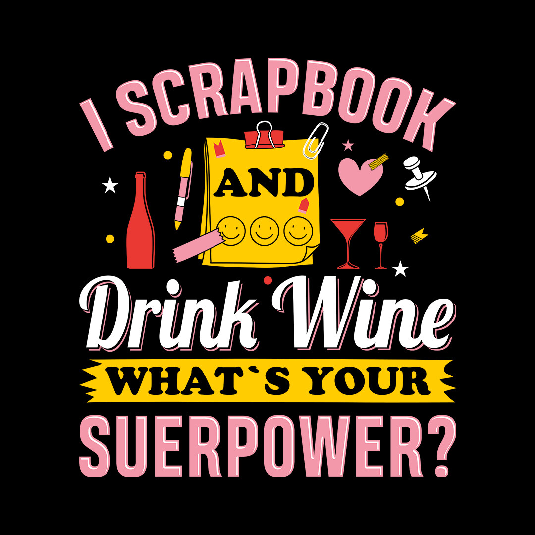Scrapbook Shirt I Scrapbook And Drink Wine T-Shirt Scrapbook Shirt I Scrapbook And Drink Wine T-Shirt