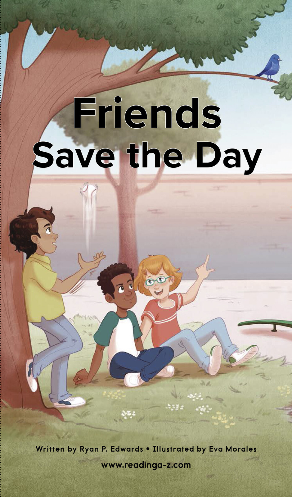 "Friends Save the day" by ©Reading A_Z
Author: Ryan P. Edwards
Illustrator: Eva Morales
Publisher: ©Reading A_Z (2022)
Languaje: English