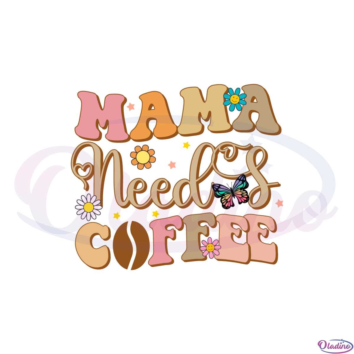Mama Needs Coffee Svg Quote