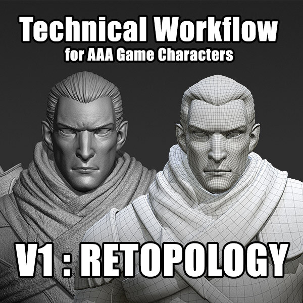 Technical Workflow for AAA Game Characters - Vol 1 : Retopology