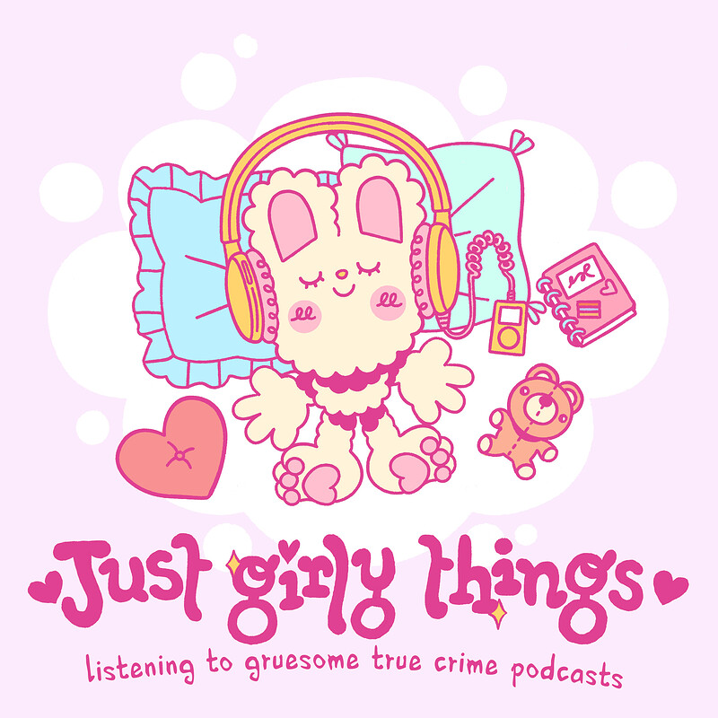 Just girly things : true crime podcasts