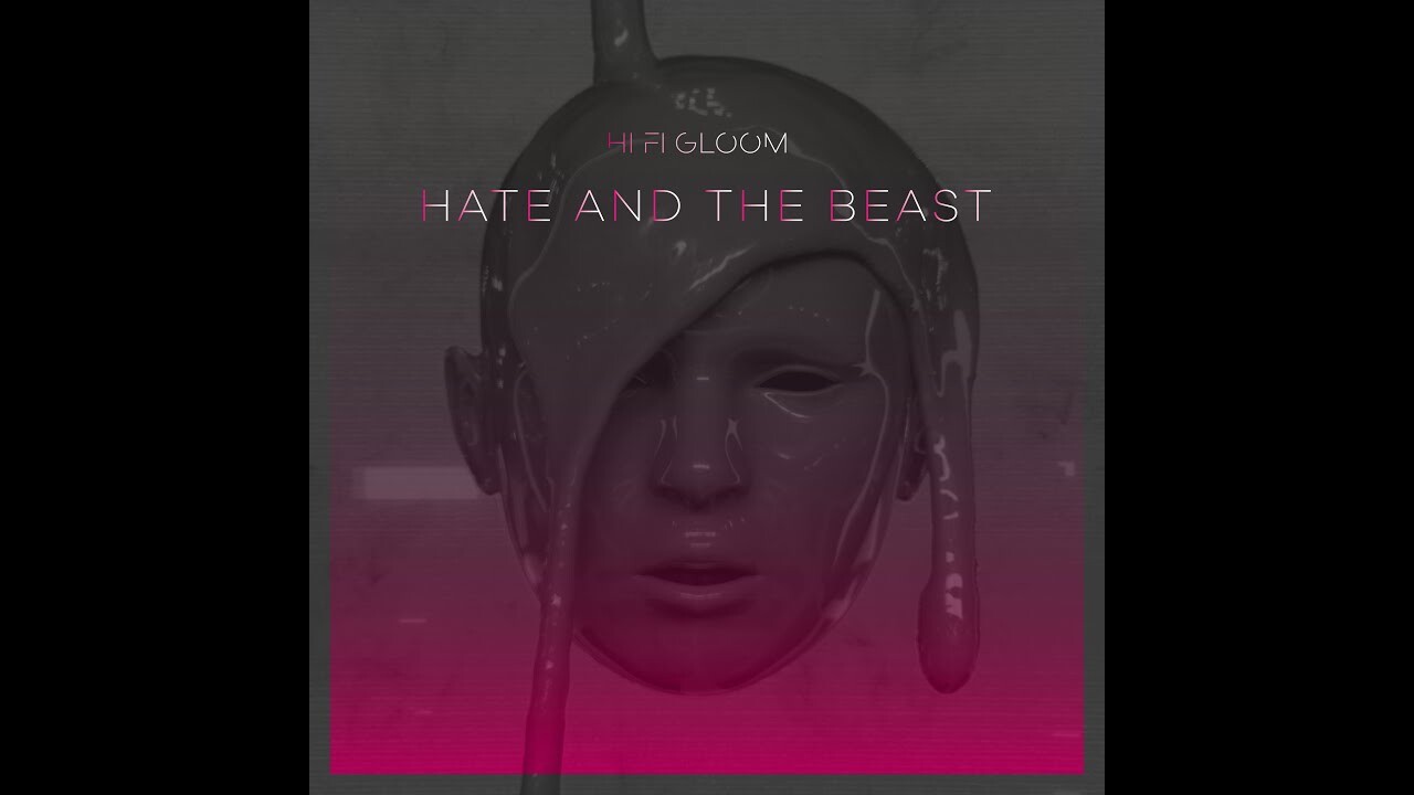 Hate and The Beast - HI FI GLOOM music video