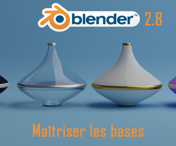 ArtStation Blender 2.8 Maîtriser les bases [EN FRANÇAIS] Tutorials