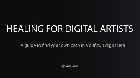 Healing for Digital Artists: A guide to find your own path in a difficult digital era