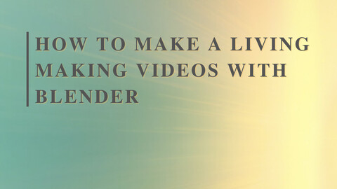 HOW TO MAKE A LIVING MAKING VIDEOS WITH BLENDER ROAD TO 10K IN 4 MONTHS