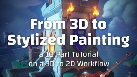 From 3D to Stylized Painting - a 10 Part Tutorial on a 3D to 2D Workflow