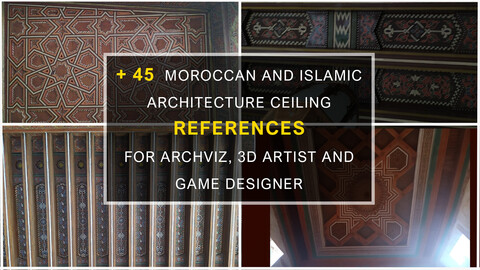 +45 MOROCCAN AND ISLAMIC ARCHITECTURE CEILING REFERENCES FOR ARCHVIZ, 3D ARTIST AND GAME DESIGNER