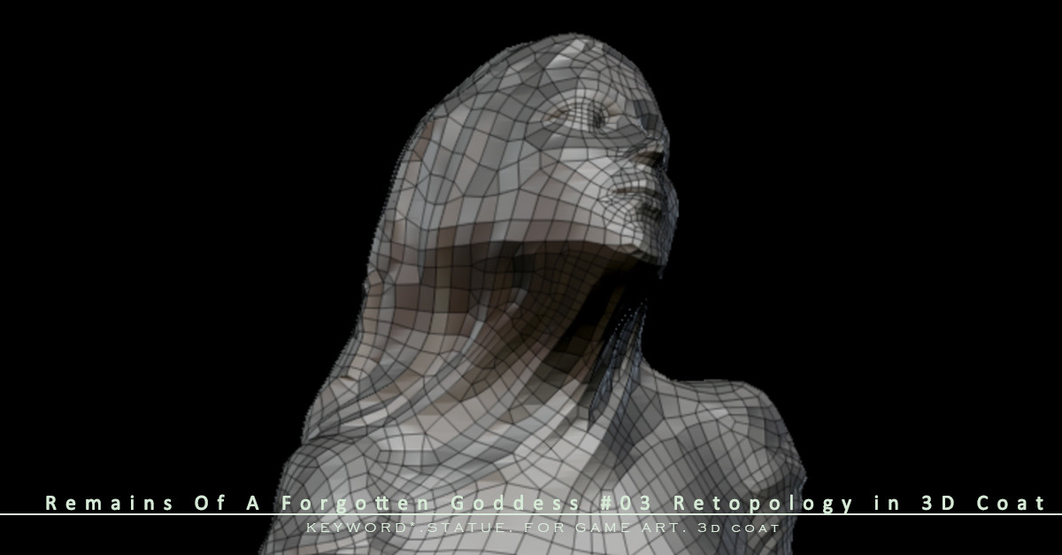 Hyundong Yu Remains Of A Forgotten Goddess 03 Retopology In 3d Coat